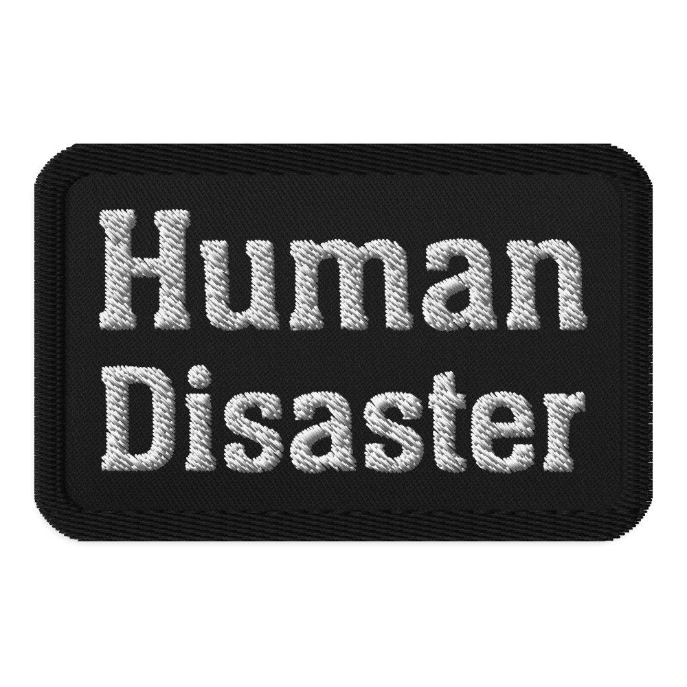 Human Disaster Embroidered Patch