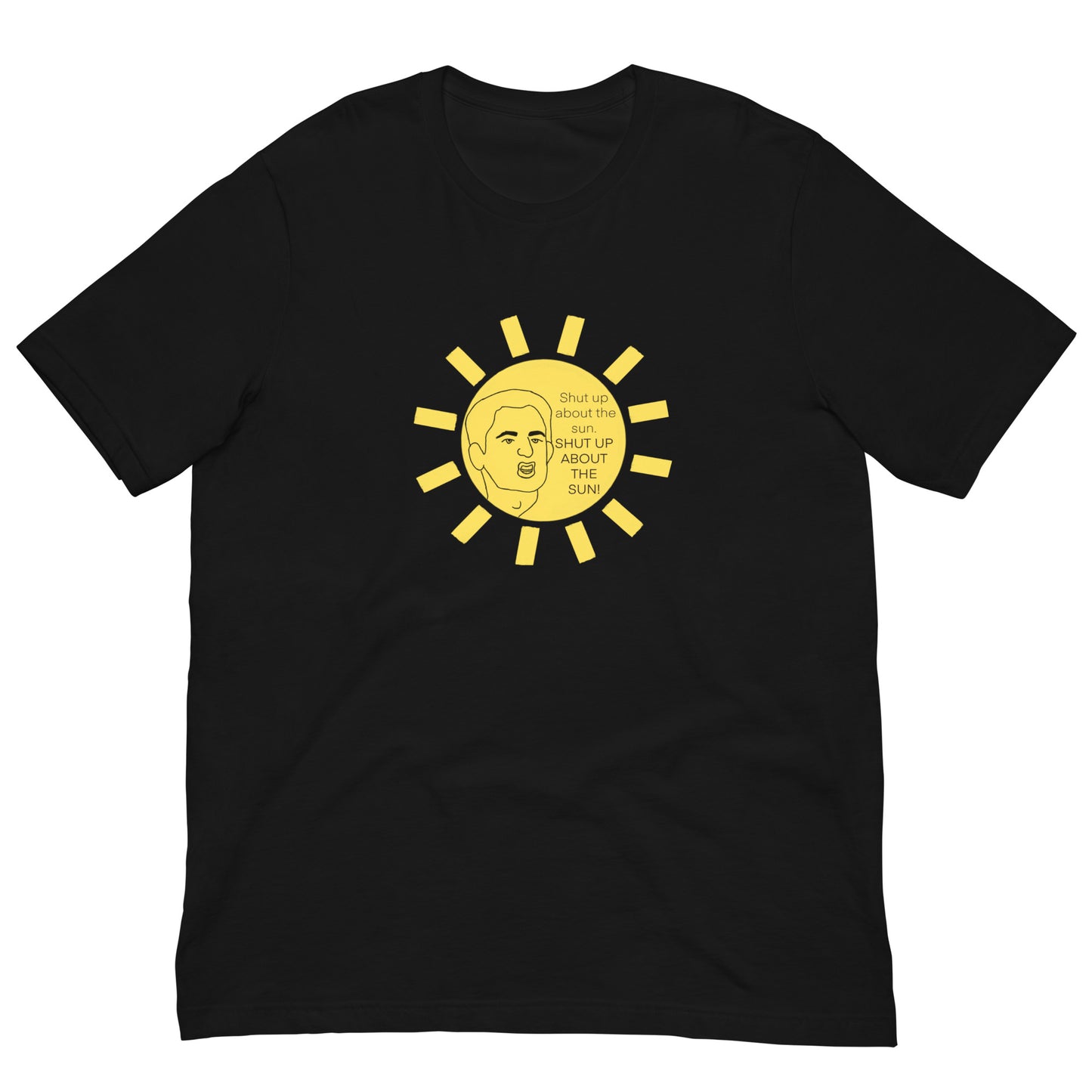 Shut Up About The Sun Shirt