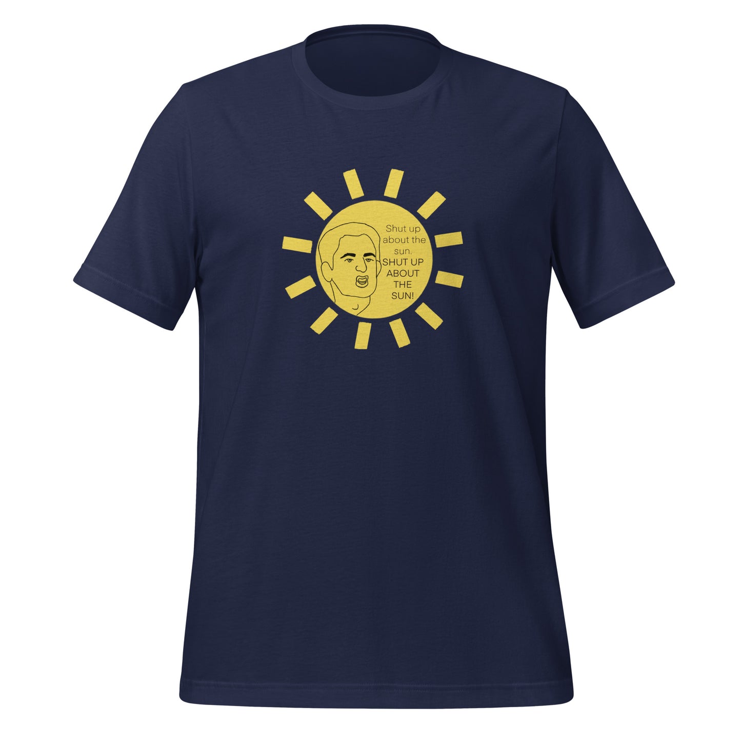 Shut Up About The Sun Shirt