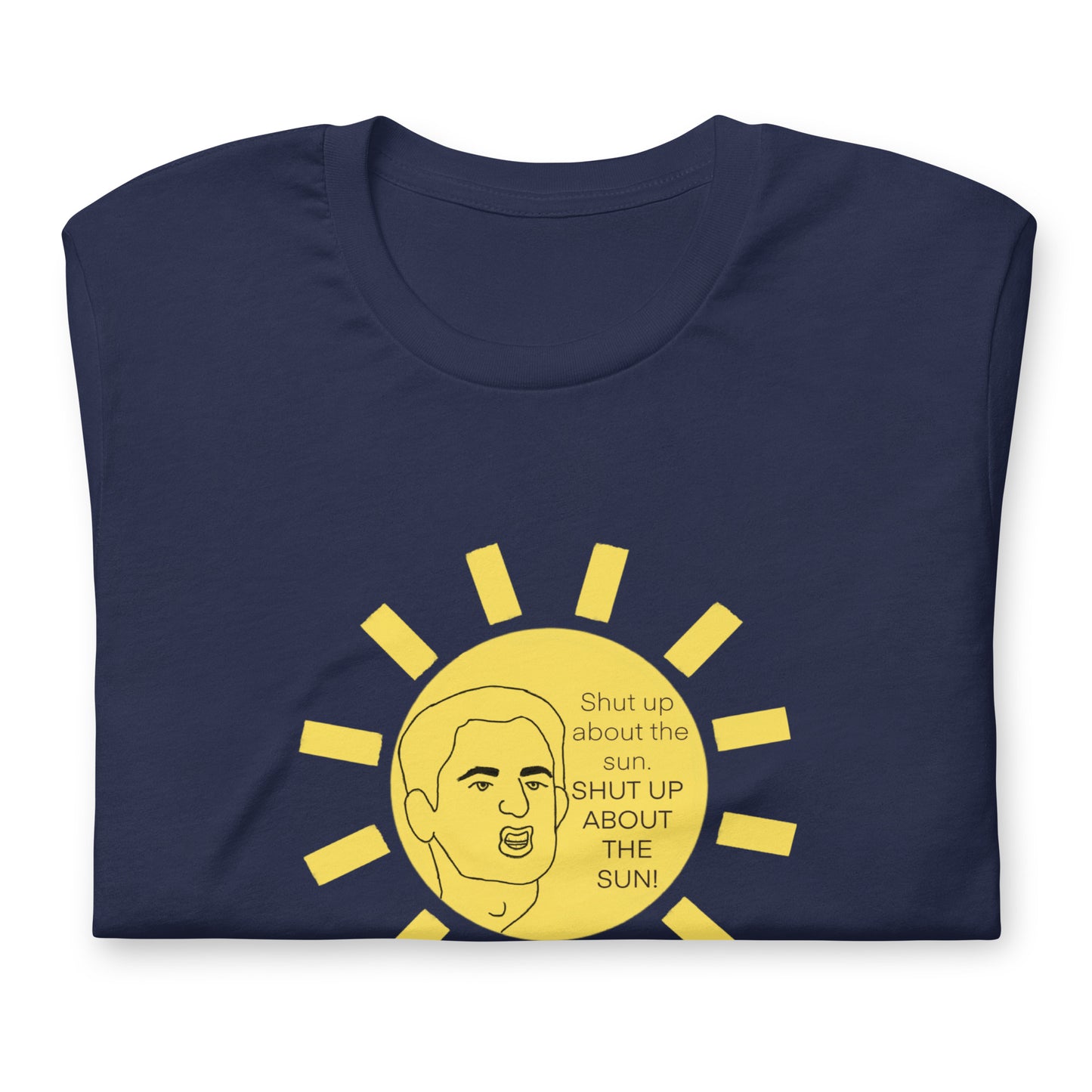 Shut Up About The Sun Shirt